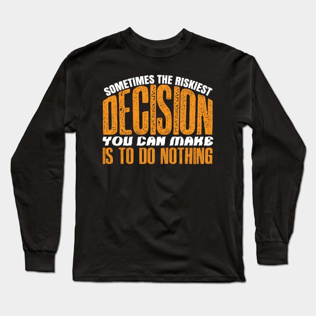 Sometimes The Riskiest Decision Is To Do Nothing - Climate Protest Quote Long Sleeve T-Shirt by MrPink017